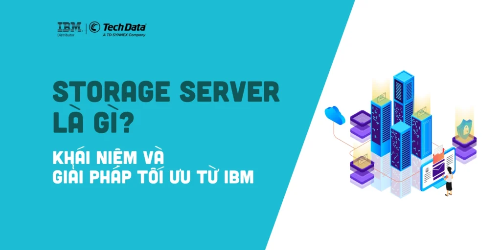 storage-server-la-gi-khai-niem-va-giai-phap-toi-uu-tu-ibm